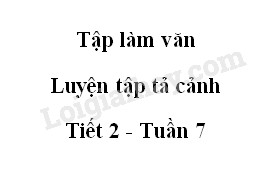 Tập làm văn: Luyện tập tả cảnh trang 74 SGK Tiếng Việt 5 tập 1>