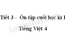 Tiết 3 - Ôn tập cuối học kì I trang SGK Tiếng Việt 4 tập 1 >