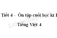 Tiết 4 - Ôn tập cuối học kì I trang 174 SGK Tiếng Việt 4 tập 1>