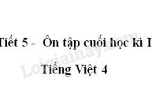Tiết 5 - Ôn tập cuối học kì I trang 175 SGK Tiếng Việt 4 tập 1>