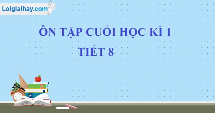 Tiết 8 - Ôn tập cuối học kì 1 trang 177 Tiếng Việt 5 tập 1>