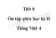 Tiết 8 - Ôn tập giữa học kì II trang 100 SGK Tiếng Việt 4 tập 2>
