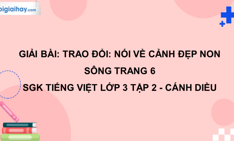 Trao đổi: Nói về cảnh đẹp non sông trang 6 SGK Tiếng Việt 3 tập 2 Cánh diều>