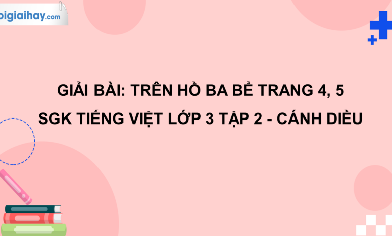 Trên hồ Ba Bể trang 4, 5 SGK Tiếng Việt 3 tập 2 Cánh diều>