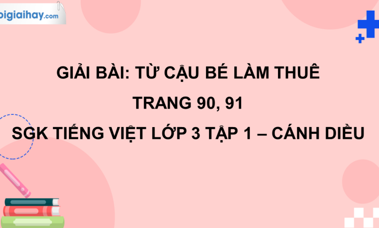 Từ cậu bé làm thuê trang 90, 91 SGK Tiếng Việt 3 tập 1 Cánh diều>