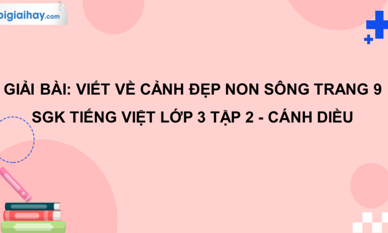 Viết về cảnh đẹp non sông trang 9 SGK Tiếng Việt 3 tập 2 Cánh diều>