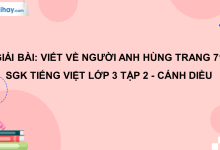 Viết về người anh hùng trang 71 SGK Tiếng Việt 3 tập 2 Cánh diều>
