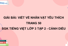 Viết về nhân vật yêu thích trang 50 SGK Tiếng Việt 3 tập 2 Cánh diều>