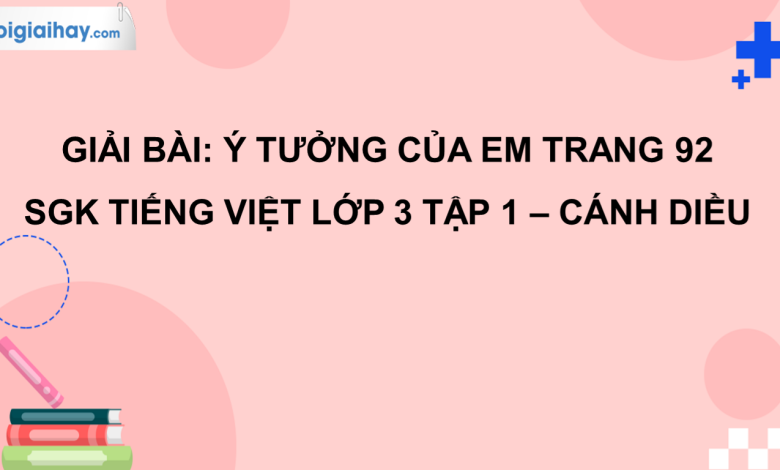 Ý tưởng của em trang 92 SGK Tiếng Việt 3 tập 1 Cánh diều>