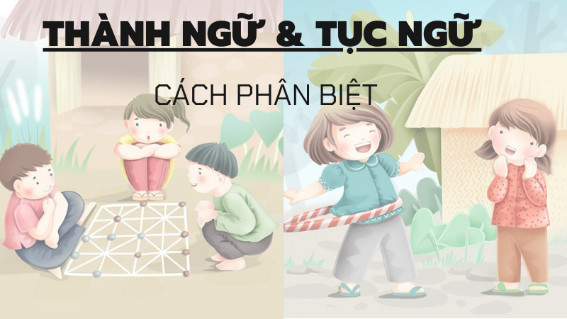 Phân biệt thành ngữ và tục ngữ