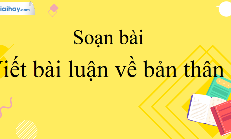 Soạn bài Viết bài luận về bản thân SGK Ngữ Văn 10 tập 2 Kết nối tri thức - siêu ngắn>