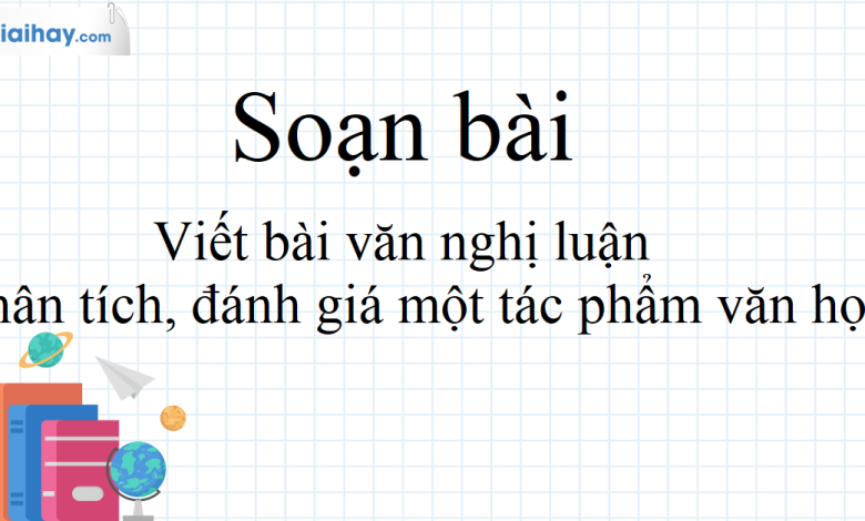 Soạn bài Viết bài văn nghị luận phân tích, đánh giá một tác phẩm văn học SGK Ngữ Văn 10 tập 2 Kết nối tri thức - siêu ngắn>