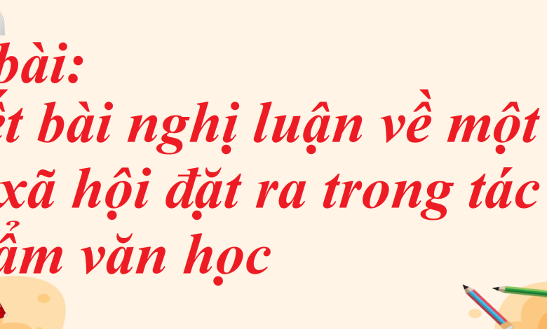 Soạn bài Viết bài nghị luận về một vấn đề xã hội đặt ra trong tác phẩm văn học SGK Ngữ văn 8 tập 1 Cánh diều - chi tiết>