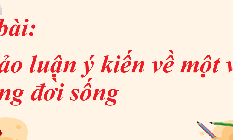 Soạn bài Thảo luận ý kiến về một vấn đề trong đời sống SGK Ngữ văn 8 tập 1 Cánh diều - chi tiết>