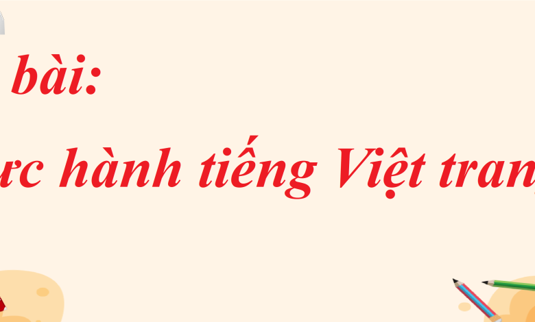 Soạn bài Thực hành tiếng việt trang 24 SGK Ngữ văn 8 tập 1 Kết nối tri thức - chi tiết>