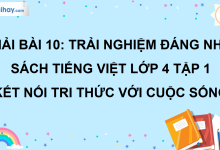 Bài 10: Trải nghiệm đáng nhớ trang 47 SGK Tiếng Việt lớp 4 tập 1 Kết nối tri thức với cuộc sống>
