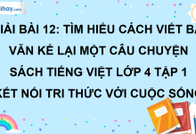 Bài 12: Tìm hiểu cách viết bài văn kể lại một câu chuyện trang 52 SGK Tiếng Việt lớp 4 tập 1 Kết nối tri thức với cuộc sống>