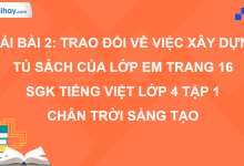 Bài 2: Trao đổi về việc xây dựng tủ sách của lớp em trang 16 SGK Tiếng Việt 4 tập 1 Chân trời sáng tạo>