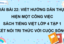Bài 22: Viết hướng dẫn thực hiện một công việc trang 99 SGK Tiếng Việt lớp 4 tập 1 Kết nối tri thức với cuộc sống>