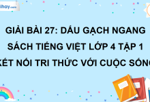 Bài 27: Dấu gạch ngang trang 119 SGK Tiếng Việt lớp 4 tập 1 Kết nối tri thức với cuộc sống>