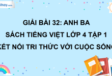 Bài 32: Anh Ba trang 135 SGK Tiếng Việt lớp 4 tập 1 Kết nối tri thức với cuộc sống>
