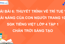 Bài 6: Thuyết trình về trí tuệ và tài năng của con người trang 101 SGK Tiếng Việt 4 tập 1 Chân trời sáng tạo>