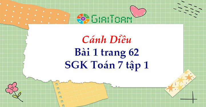 Bài 1 trang 62 Toán 7 tập 1 SGK Cánh Diều