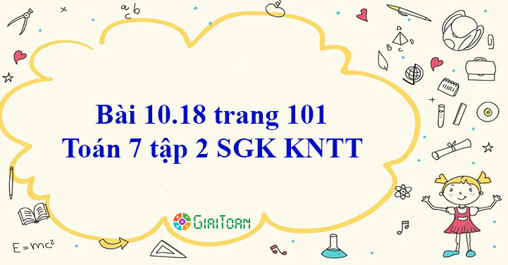 Bài 10.18 trang 101 Toán 7 tập 2 SGK Kết nối tri thức với cuộc sống