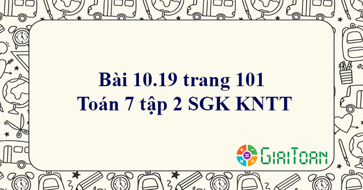 Bài 10.19 trang 101 Toán 7 tập 2 SGK Kết nối tri thức với cuộc sống