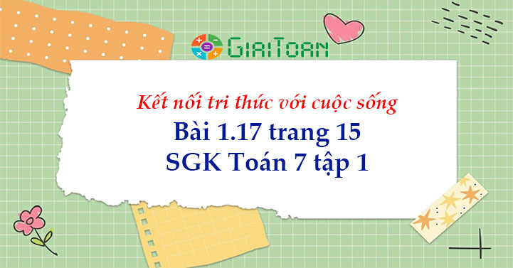 Bài 1.17 trang 15 Toán 7 tập 1 SGK Kết nối tri thức với cuộc sống