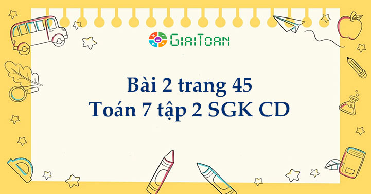 Bài 2 trang 45 Toán 7 tập 2 SGK Cánh Diều