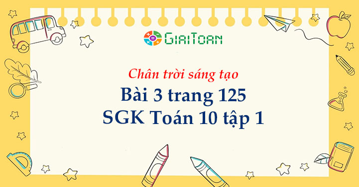 Bài 3 trang 125 Toán 10 tập 1 SGK Chân trời sáng tạo