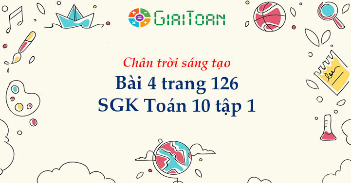 Bài 4 trang 126 Toán 10 tập 1 SGK Chân trời sáng tạo