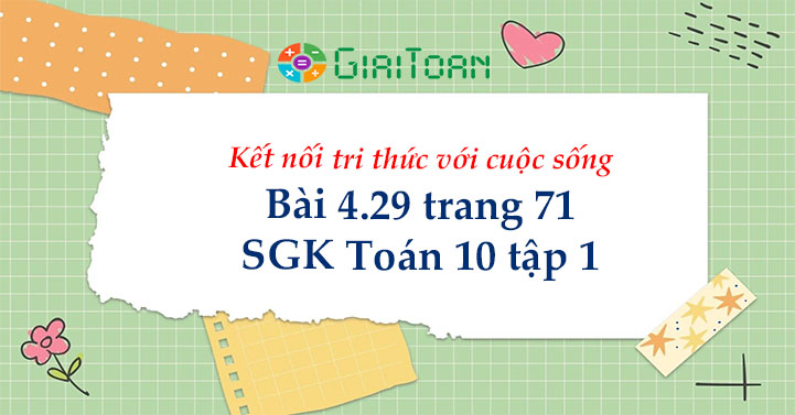 Bài 4.29 trang 71 Toán 10 tập 1 SGK Kết nối tri thức