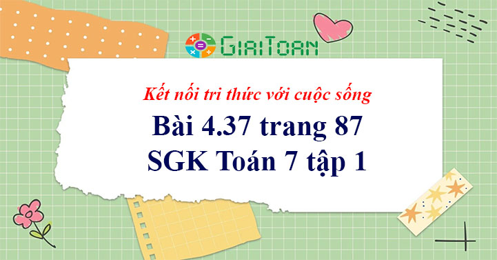 Bài 4.37 trang 87 Toán 7 tập 1 SGK Kết nối tri thức với cuộc sống