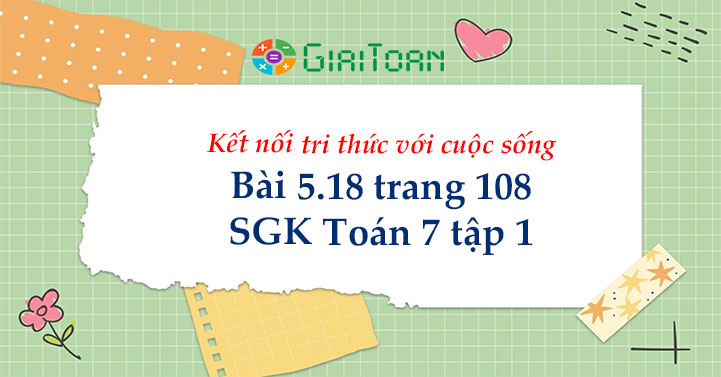 Bài 5.18 trang 108 Toán 7 tập 1 SGK Kết nối tri thức với cuộc sống