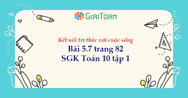 Bài 5.7 trang 82 Toán 10 tập 1 SGK Kết nối tri thức với cuộc sống