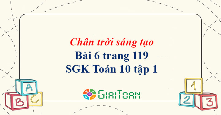 Bài 6 trang 119 Toán 10 tập 1 SGK Chân trời sáng tạo