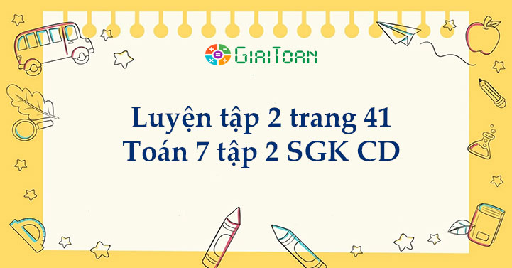 Luyện tập 2 trang 41 Toán 7 tập 2 SGK Cánh Diều