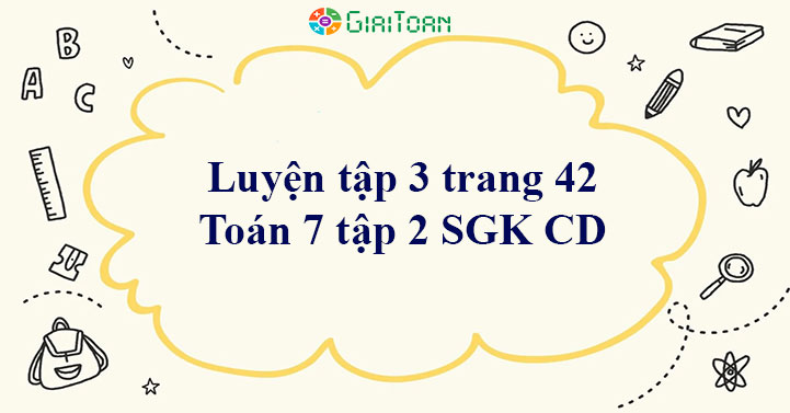 Luyện tập 3 trang 42 Toán 7 tập 2 SGK Cánh Diều