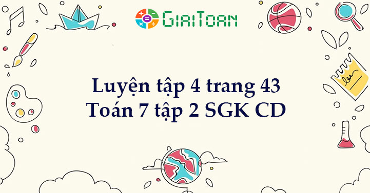 Luyện tập 4 trang 43 Toán 7 tập 2 SGK Cánh Diều