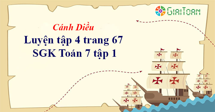 Luyện tập 4 trang 67 Toán 7 tập 1 SGK Cánh Diều