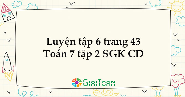 Luyện tập 6 trang 43 Toán 7 tập 2 SGK Cánh Diều