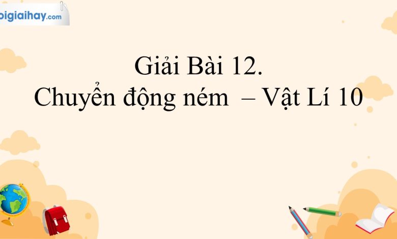 Giải vật lí 10 bài 12 trang 49, 50, 51, 52, 53, 54 Kết nối tri thức