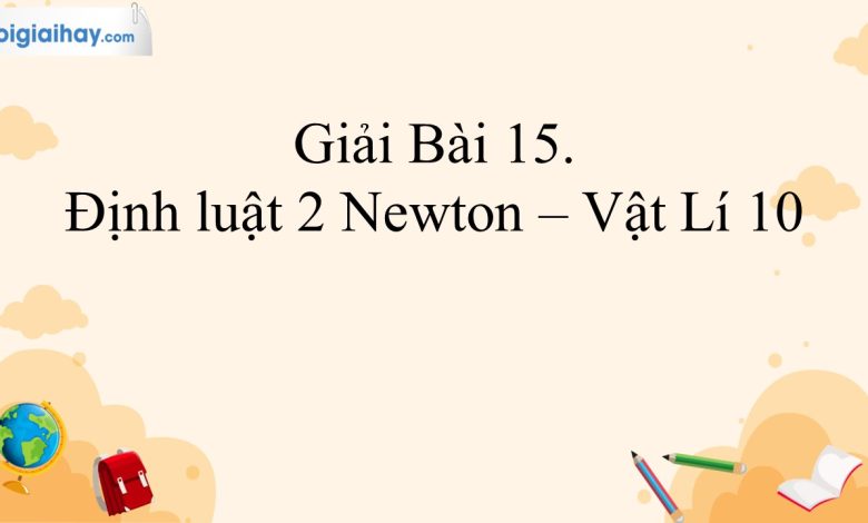 Giải vật lí 10 bài 15 trang 63, 64, 65, 66 Kết nối tri thức