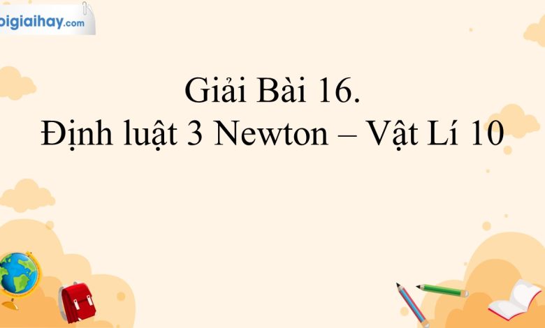 Giải vật lí 10 bài 16 trang 67, 68 Kết nối tri thức