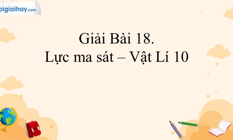 Giải vật lí 10 bài 18 trang 72, 73, 74, 75, 76 Kết nối tri thức