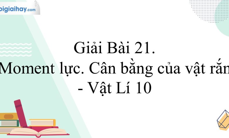 Giải vật lí 10 bài 21 trang 83, 84, 85 Kết nối tri thức