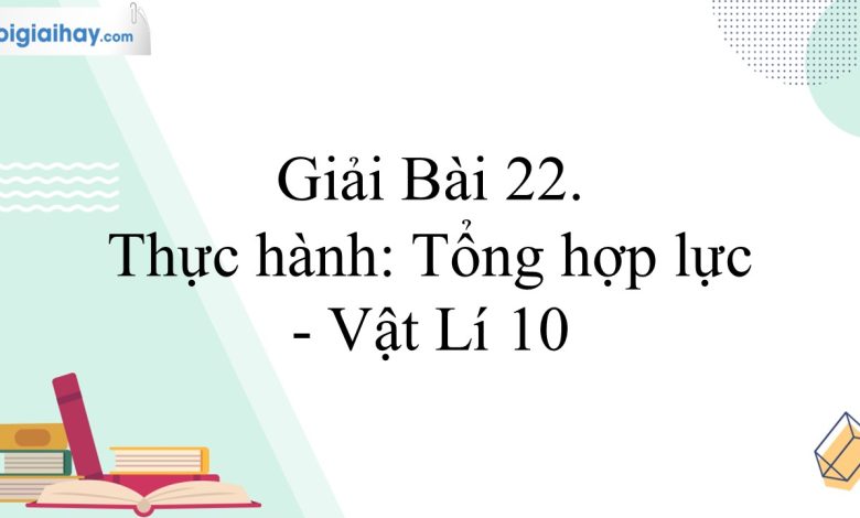 Giải vật lí 10 bài 22 trang 86, 87, 88, 89 Kết nối tri thức