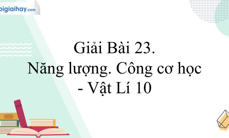 Giải vật lí 10 bài 23 trang 91, 92, 93, 94, 95 Kết nối tri thức